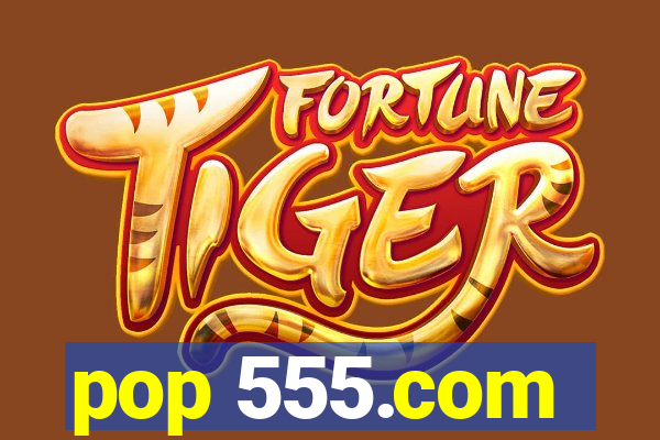 pop 555.com